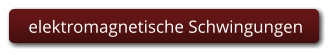 elektromagnetische Schwingungen